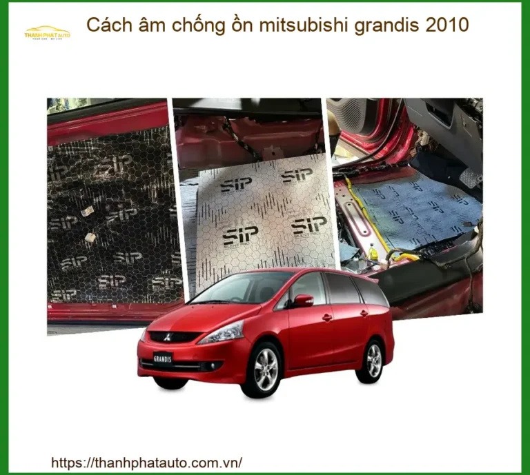 Cách Âm Chống Ồn Mitsubishi Grandis 2010 - Địa Chỉ Lắp Đặt Uy Tín TPHCM