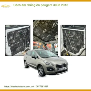 Cách Âm Chống Ồn Peugeot 3008 2015 - Địa Chỉ Lắp Đặt Uy Tín TPHCM