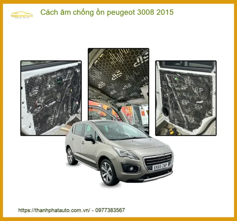 Cách Âm Chống Ồn Peugeot 3008 2015 - Địa Chỉ Lắp Đặt Uy Tín TPHCM