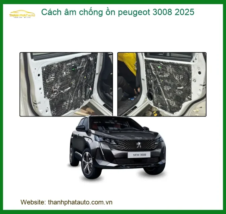 Cách Âm Chống Ồn Peugeot 3008 2025 - Địa Chỉ Lắp Đặt Uy Tín TPHCM
