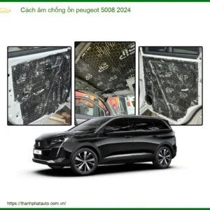 Cách âm chống ồn Peugeot 5008 2024 - Địa Chỉ Lắp Đặt Chính Hãng Giá Tốt TPHCM