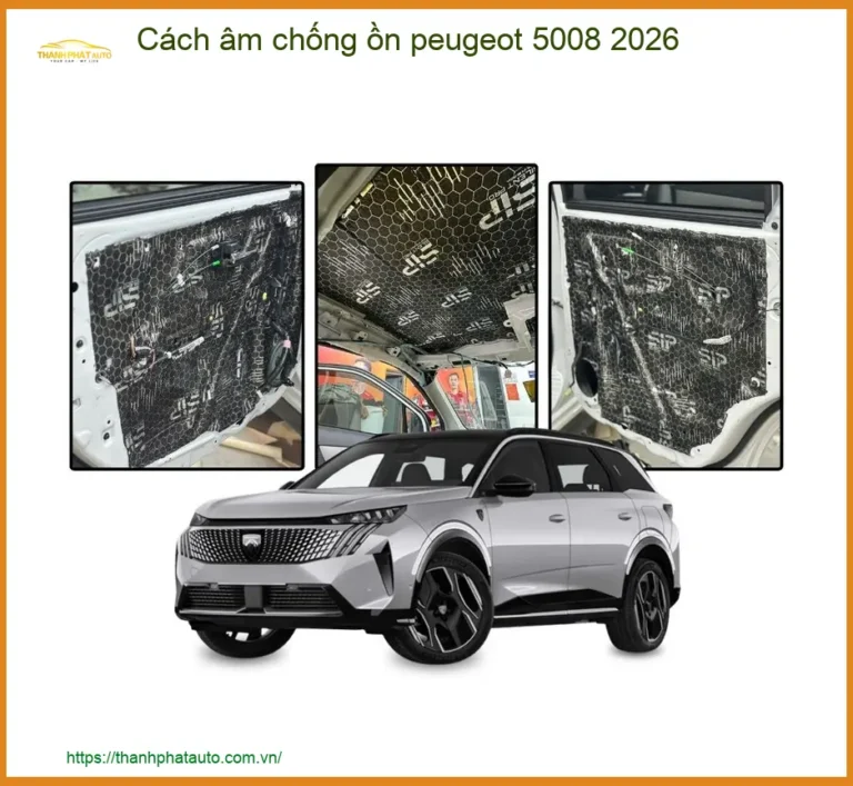 Cách âm chống ồn Peugeot 5008 2026 - Địa Chỉ Lắp Đặt Uy Tín TPHCM