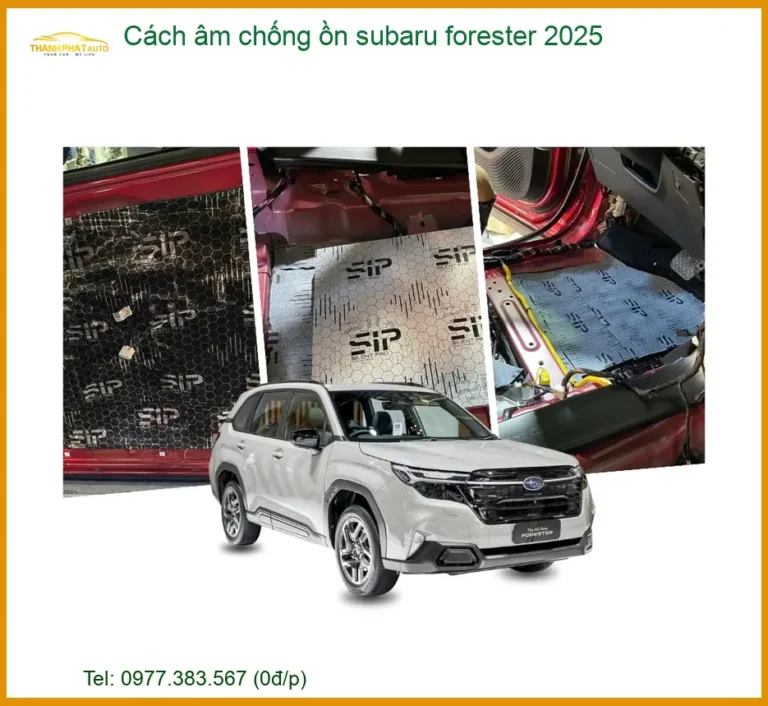 Cách âm chống ồn Subaru Forester 2025 - Trung Tâm Lắp Đặt Chính Hãng Giá Tốt TPHCM