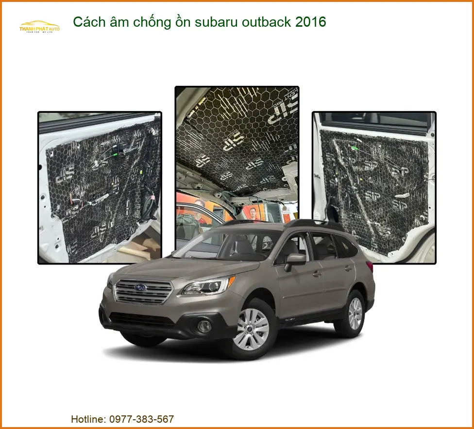 Cách âm chống ồn Subaru Outback 2016 - Trung Tâm Thi Công Uy Tín TPHCM