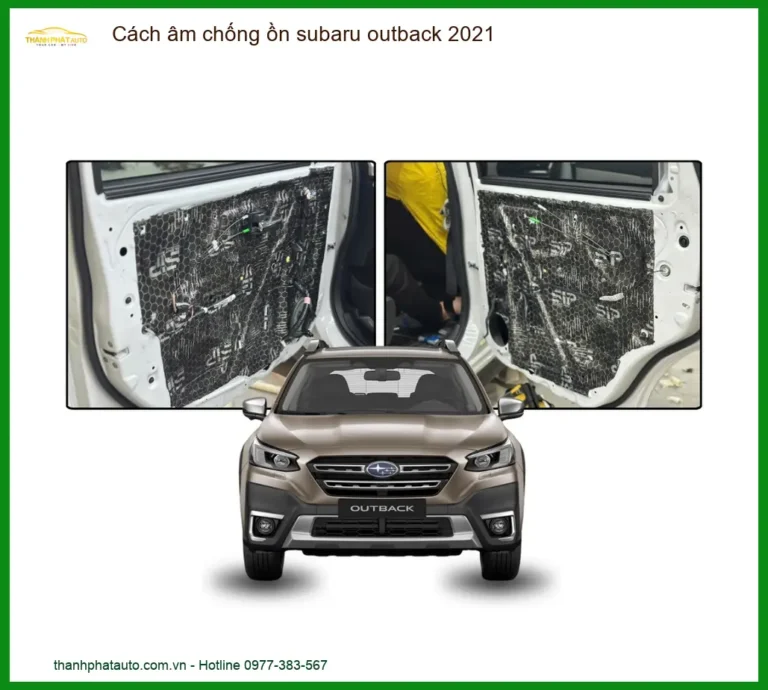 Cách âm chống ồn Subaru Outback 2021 - Trung Tâm Lắp Đặt Uy Tín TPHCM