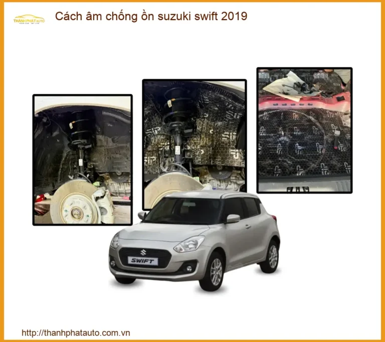 Giải pháp Cách Âm Chống Ồn Suzuki Swift 2019 - Địa Chỉ Lắp Đặt Chính Hãng TPHCM