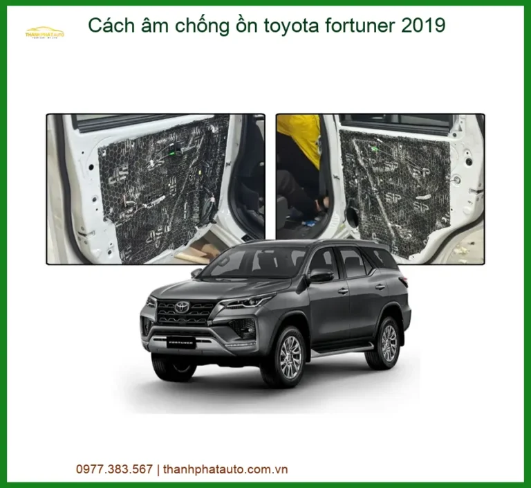 Cách Âm Chống Ồn Toyota Fortuner 2019 - Địa Chỉ Lắp Đặt Uy Tín TPHCM