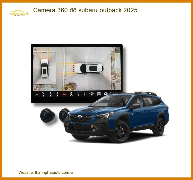 Camera 360 độ Subaru Outback 2025 - Địa Chỉ Lắp Đặt Chính Hãng TPHCM