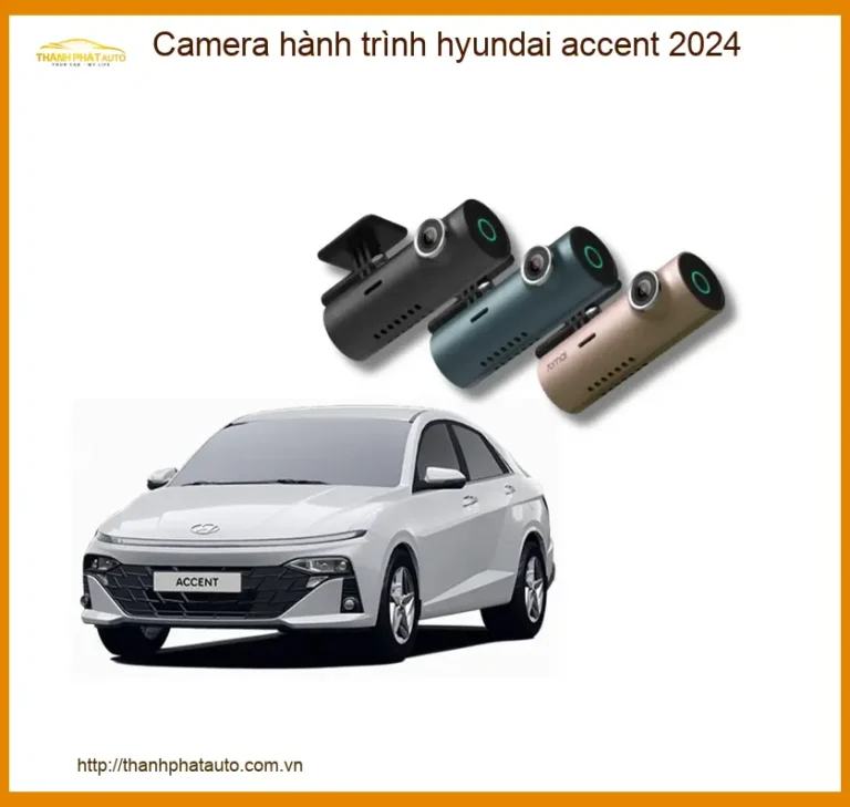 Camera hành trình Hyundai Accent 2024 - Trung Tâm Lắp Đặt Uy Tín TPHCM