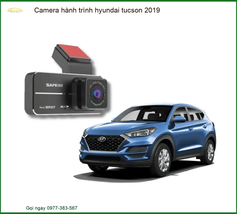 Camera Hành Trình Hyundai Tucson 2019 - Trung Tâm Gắn Chính Hãng TPHCM