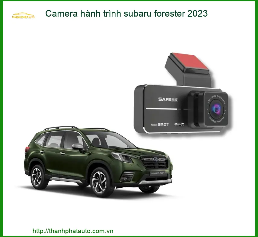 Camera hành trình Subaru Forester 2023 - Địa Chỉ Lắp Đặt Uy Tín TPHCM