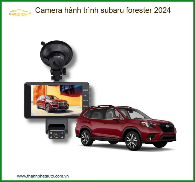 Camera hành trình Subaru Forester 2024 - Địa Chỉ Lắp Đặt Uy Tín TPHCM