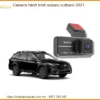 Camera hành trình Subaru Outback 2021 - Trung Tâm Lắp Đặt Chính Hãng TPHCM