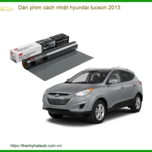 Dán phim cách nhiệt ô tô Hyundai Tucson 2013 - Địa Chỉ Lắp Đặt Uy Tín TPHCM