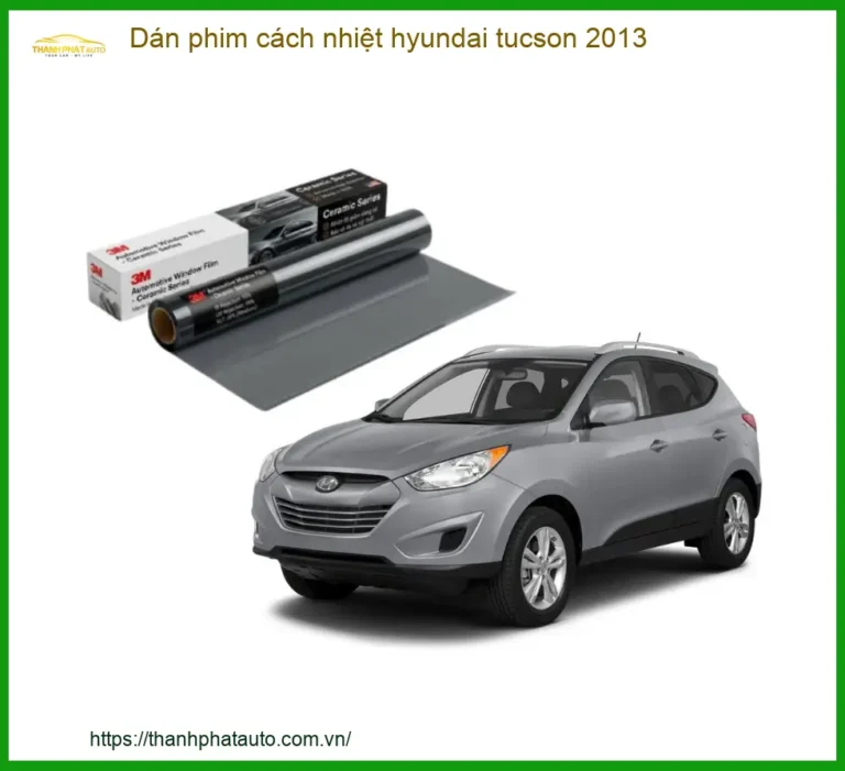 Dán phim cách nhiệt ô tô Hyundai Tucson 2013 - Địa Chỉ Lắp Đặt Uy Tín TPHCM