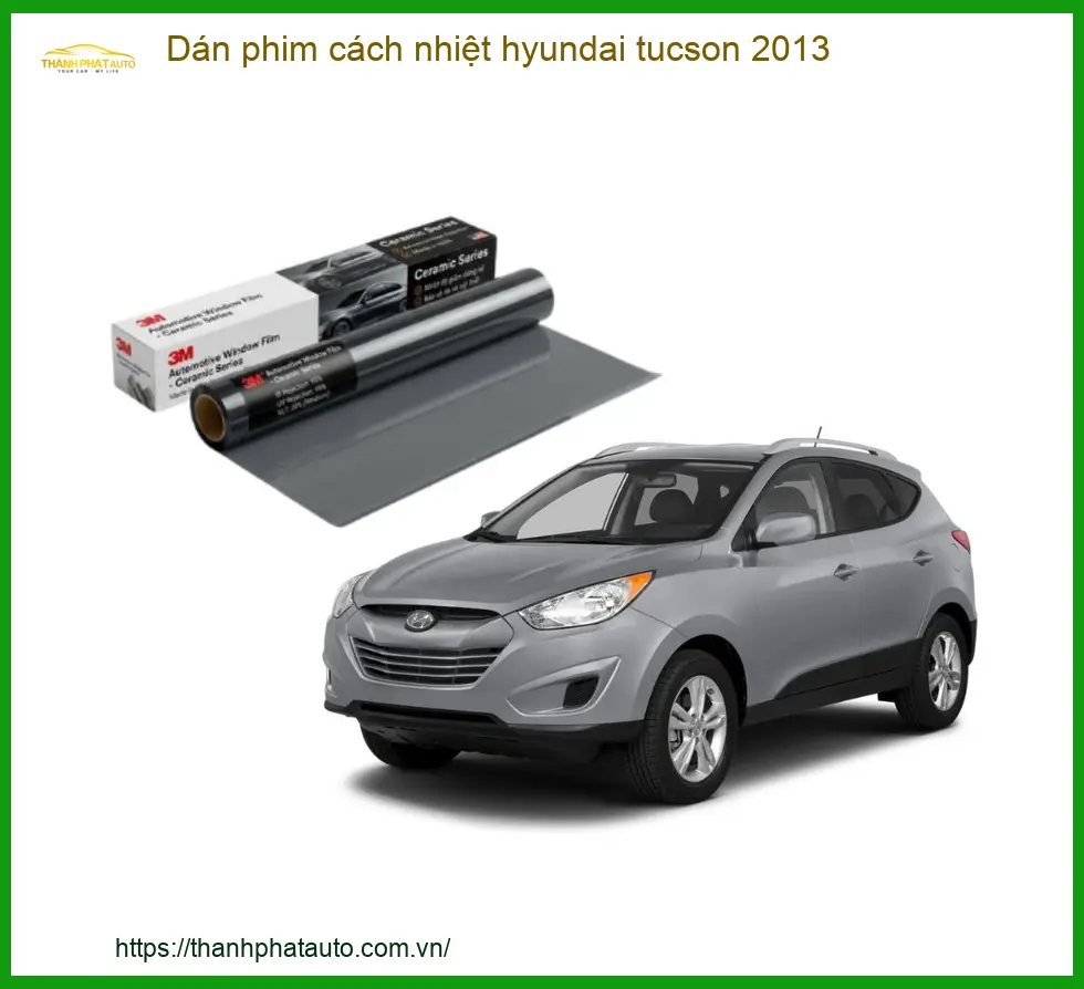 Dán phim cách nhiệt ô tô Hyundai Tucson 2013 - Địa Chỉ Lắp Đặt Uy Tín TPHCM