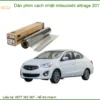 Dán Phim Cách Nhiệt Mitsubishi Attrage 2017 - Địa Chỉ Lắp Đặt Chính Hãng TPHCM