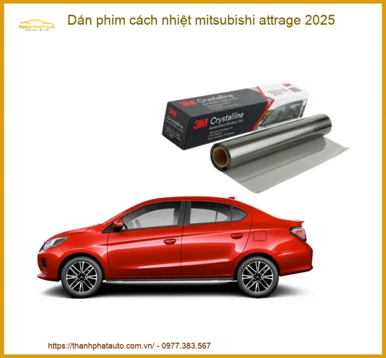 Dán Phim Cách Nhiệt Mitsubishi Attrage 2025 - Trung Tâm Lắp Đặt Uy Tín TPHCM