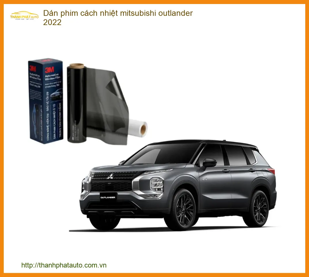 Dán Phim Cách Nhiệt Mitsubishi Outlander 2022 - Trung Tâm Lắp Đặt Uy Tín TPHCM
