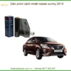 Dán Phim Cách Nhiệt Nissan Sunny 2014 - Trung Tâm Lắp Đặt Uy Tín TPHCM