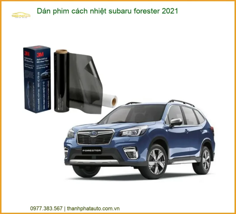 Dán Phim Cách Nhiệt Subaru Forester 2021 - Địa Chỉ Lắp Đặt Uy Tín TPHCM