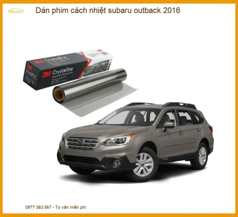 Dán Phim Cách Nhiệt Subaru Outback 2016 - Địa Chỉ Lắp Đặt Uy Tín TPHCM