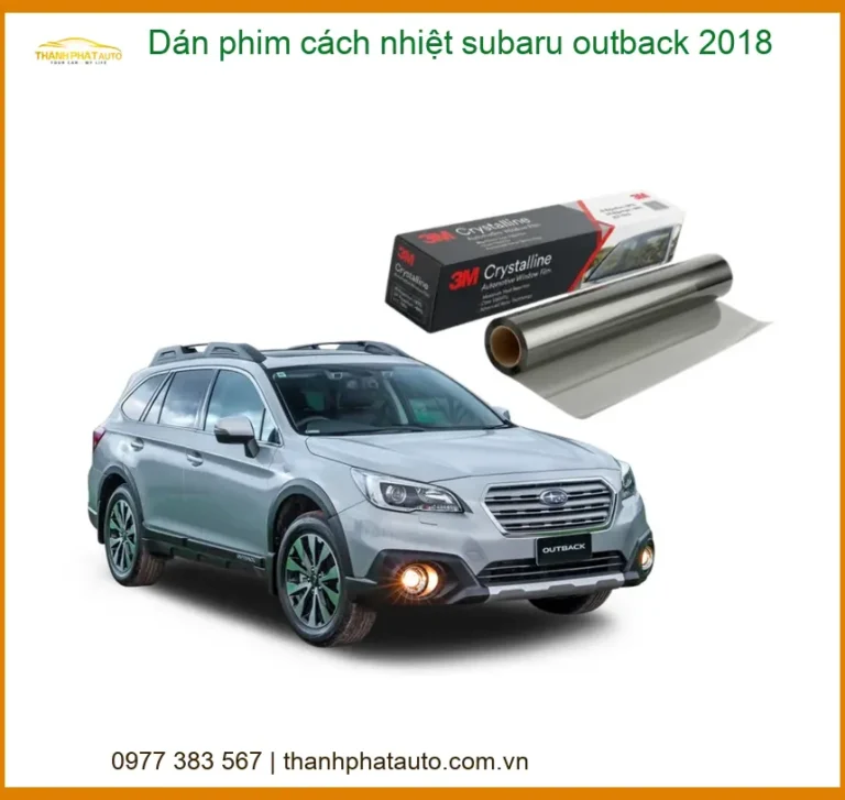 Dán Phim Cách Nhiệt Subaru Outback 2018 - Địa Chỉ Thi Công Chính Hãng TPHCM