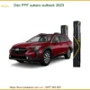 Dán PPF Subaru Outback 2023 - Địa Chỉ Lắp Đặt Uy Tín TPHCM