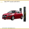Dán PPF Suzuki Swift 2015 - Trung Tâm Lắp Đặt Chính Hãng Giá Tốt TPHCM