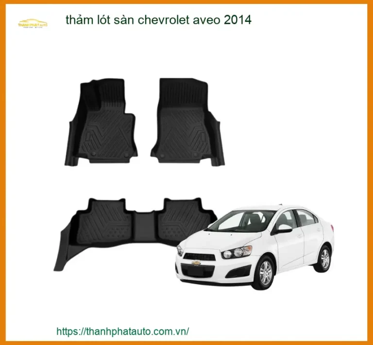 Thảm Lót Sàn Chevrolet Aveo 2014 - Địa Chỉ Lắp Đặt Uy Tín TPHCM