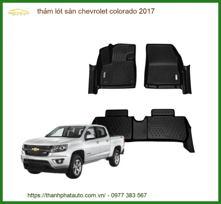 Thảm Lót Sàn Chevrolet Colorado 2017 - Trung Tâm Gắn Uy Tín TPHCM