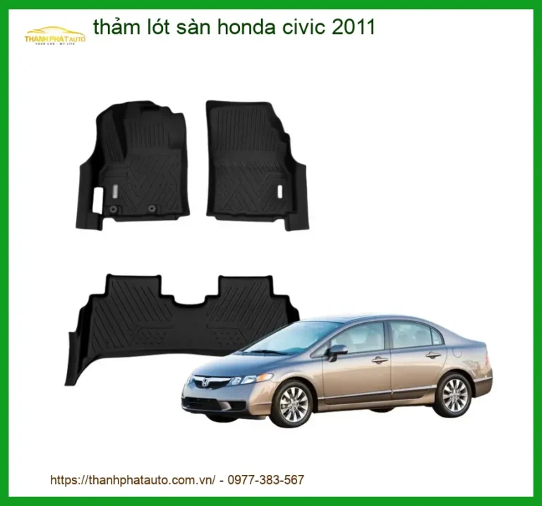 Thảm Lót Sàn Honda Civic 2011 - Trung Tâm Lắp Đặt Uy Tín TPHCM