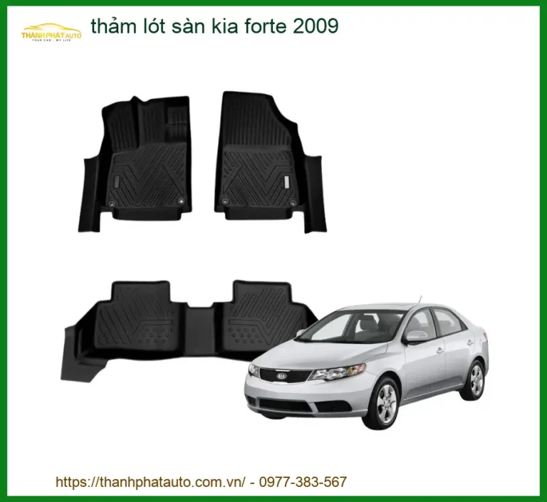 Thảm Lót Sàn Ô Tô Kia Forte 2009 - Trung Tâm Lắp Đặt Chính Hãng Giá Tốt TPHCM