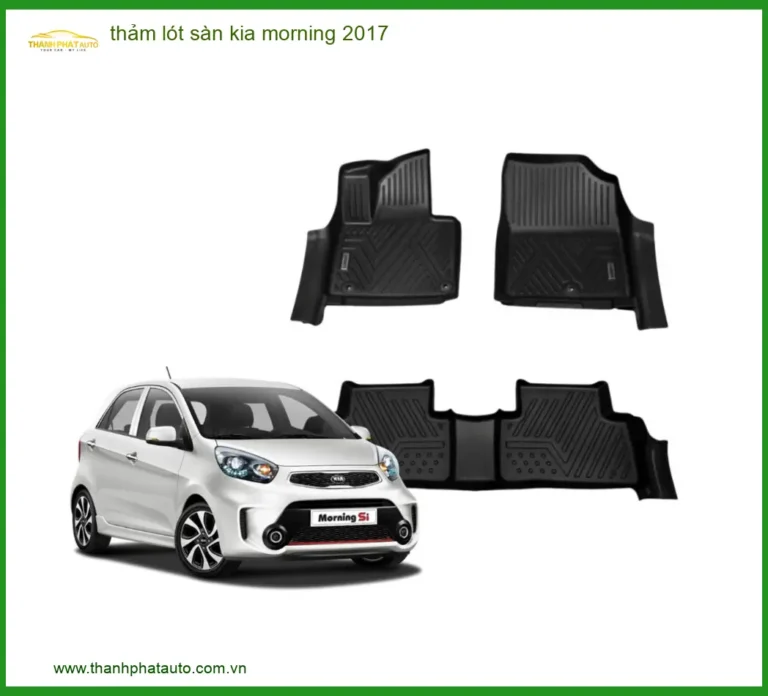 Thảm Lót Sàn Kia Morning 2017 - Địa Chỉ Lắp Đặt Uy Tín TPHCM