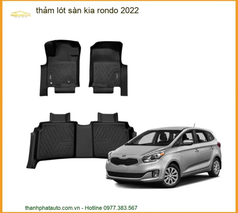 Thảm Lót Sàn Kia Rondo 2022 - Địa Chỉ Lắp Đặt Thảm Uy Tín Giá Tốt TPHCM