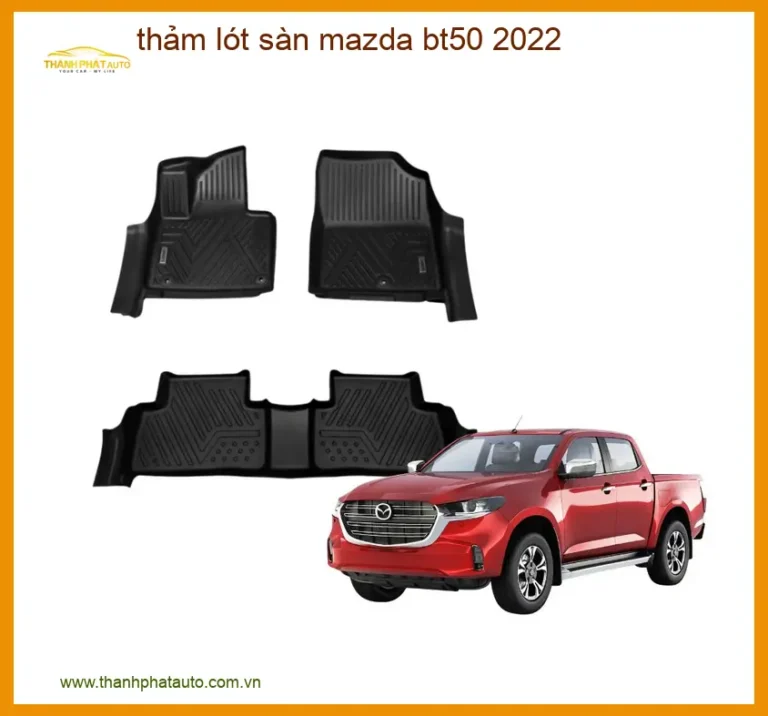 Thảm Lót Sàn Mazda BT50 2022 - Địa Chỉ Lắp Đặt Uy Tín TPHCM