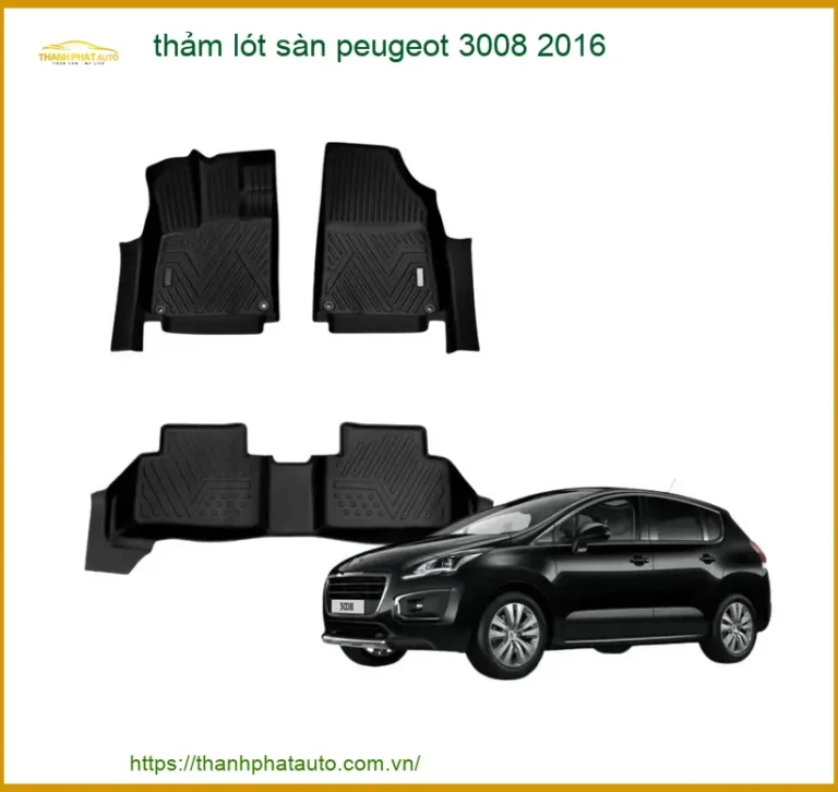Thảm Lót Sàn Peugeot 3008 2016 - Trung Tâm Lắp Đặt Uy Tín TPHCM