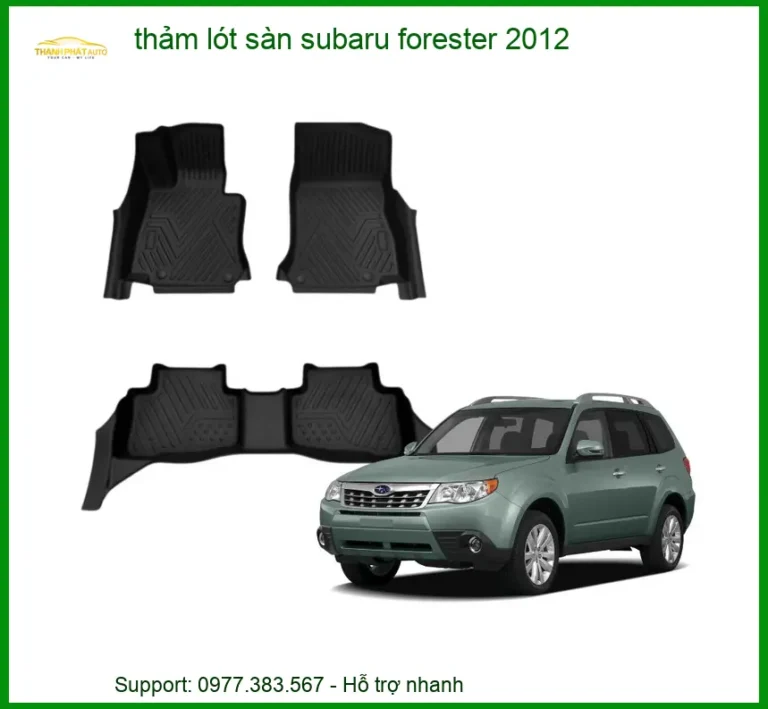 Thảm Lót Sàn Subaru Forester 2012 - Trung Tâm Lắp Đặt Uy Tín TPHCM
