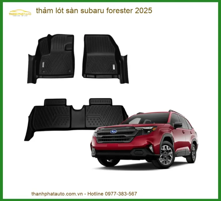 Thảm Lót Sàn Subaru Forester 2025 - Trung Tâm Lắp Đặt Chính Hãng TPHCM